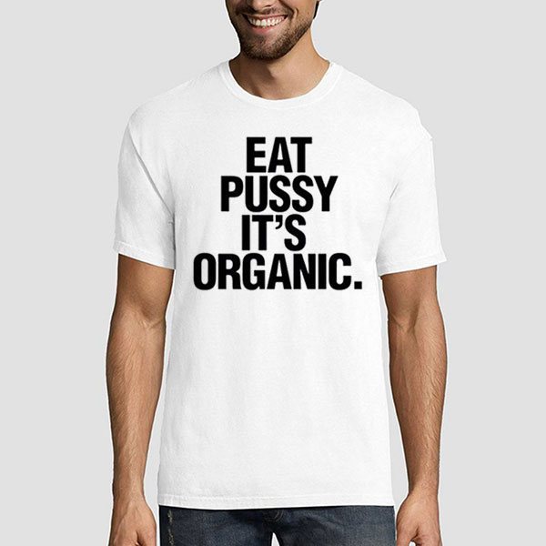 Funny Logo Eat Pussy Its Organic Shirt Graphicteestore