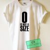 0 Is Not Size Graphic Tee shirts