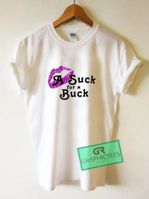 A Suck For a Buck Graphic Tee shirts