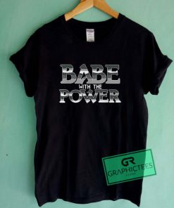 Babe With The Power Graphic Tee Shirts