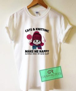 Cats and knitting make me happy humans make my head hurt Graphic Tee Shirts