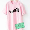 Change Graphic Tee Shirts