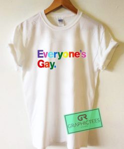 Everyone's Gay Graphic Tee Shirts