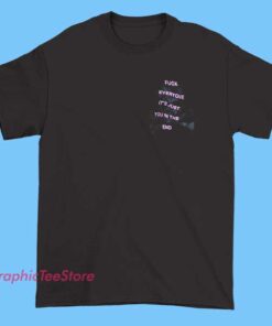 Graphic T-shirt featuring the phrase 'Fuck Everyone, It's Just You in the End' in bold, rebellious typography with edgy design elements, conveying a message of independence and defiance.