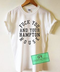 Fuck You And Your Hampton House Graphic Tee Shirts