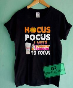 Hocus pocus I need dunkin’ donuts to focus Graphic Tee Shirts