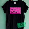 How To Cake It Graphic Tee Shirts