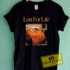 Lust For Life Graphic Tees Shirts