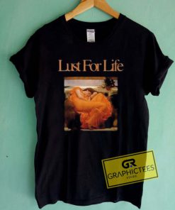 Lust For Life Graphic Tees Shirts