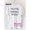 Never Smoke Weed Graphic Tee Shirts
