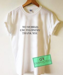 No Mobiles Use Telepathy Thank You Graphic Tee Shirts
