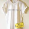 Not To Be Rude Bit Shut The Fuck Up Graphic Tees Shirts