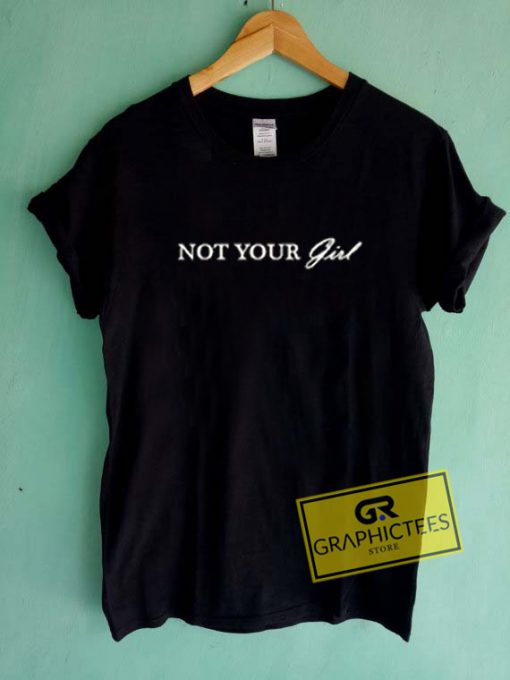 Not Your Girl Font Graphic Tees Shirts - graphicteestore