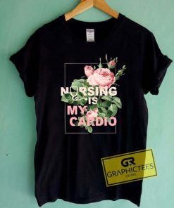 Nursing Is My Cardio Flower Graphic Tees Shirts