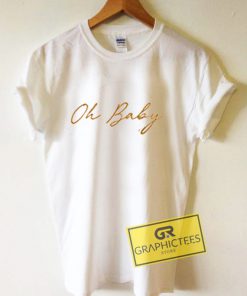 Oh Baby Graphic Tees Shirts