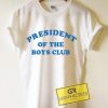 President Of The Boys Club Graphic Tees Shirts