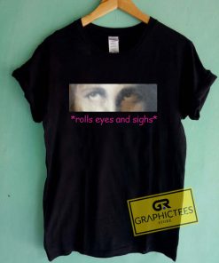 Rolls Eyes And Sighs Graphic Tees Shirts