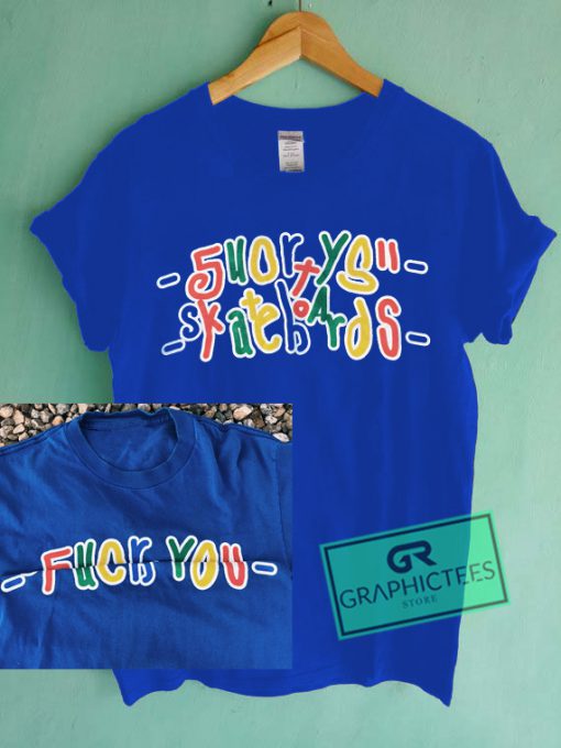 Shortys Skateboards Fuck You skate Blue Color Graphic Tee Shirts