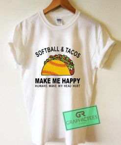 Softball and tacos make me happy humans make my head hurt Graphic Tee Shirts