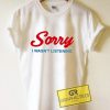 Sorry I Wasn't Listening Graphic Tees Shirts