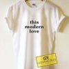 This Modern Love Graphic Tees Shirts