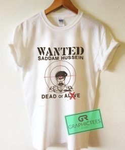 Wanted Saddam Hussein Dead Or Alive Graphic Tee Shirts