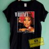 Whitney I Wanna Dance With Somebody Graphic Tees Shirts