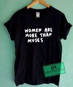 Women Are More Than Muses Graphic Tee Shirts
