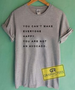 You Can't Make Everyone Happy Quotes Graphic Tees Shirts