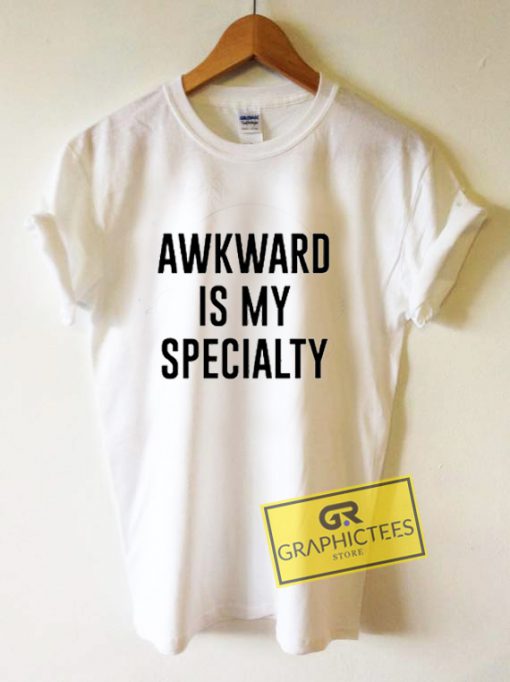 Awkward Is My Specialty Graphic Tees Shirts - graphicteestore