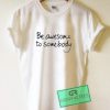 Be Awesome To Somebody Graphic Tees Shirts