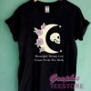 Beautiful Things Can Come From The Dark Graphic Tee Shirts