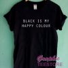 Black Is My Happy Colour Graphic Tee Shirts