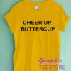 Cheer Up Buttercup Graphic Tee Shirts