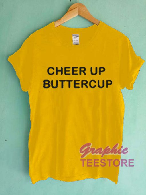 Cheer Up Buttercup Graphic Tee Shirts
