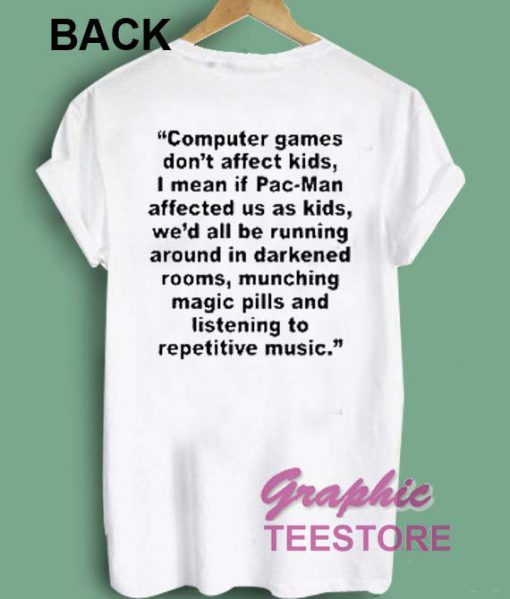 Computer Games Don't Affect Kids Quotes t shirt