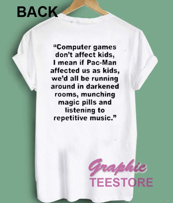 Computer games don't affect kids, i mean if pac-man affected us as