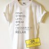 Dear Stress Lets Break Up Graphic Tees Shirts