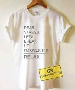 Dear Stress Lets Break Up Graphic Tees Shirts