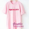 Equality Graphic Tee Shirts
