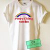 Everything Sucks Rainbow Graphic Tees Shirts