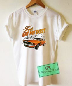 Ford Eat My Dust Mustang t shirt