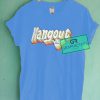 Hangout Graphic Tees Shirts