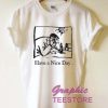 Have A Nice Day Graphic Tee Shirts 2 Have A Nice Day Graphic Tee Shirts