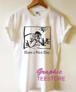 Have A Nice Day Graphic Tee Shirts
