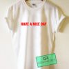 Have A Nice Day Graphic Tees Shirts