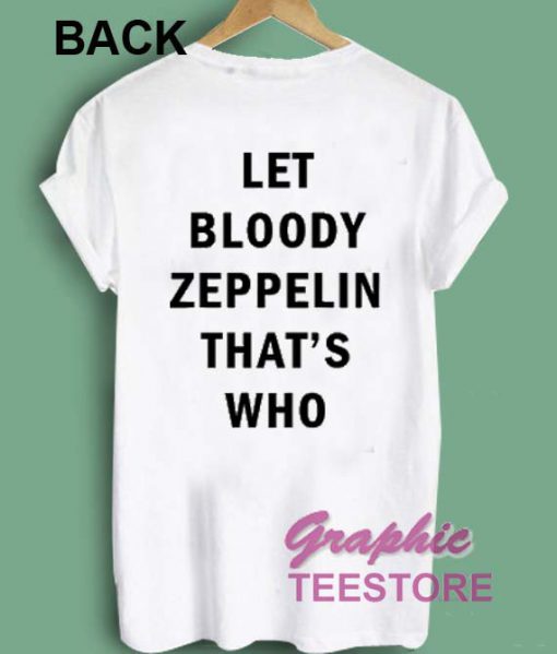 Let Bloody Zeppelin That Who Graphic Tee Shirts
