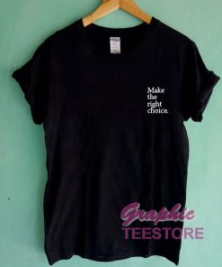 Make The Right Choice Graphic Tee Shirts