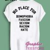 No Place For Homophobia Fascism sexism Graphic Tee Shirts
