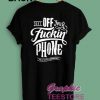 Off Your Fuckin Phone Graphic Tee Shirts